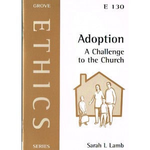 Grove Ethics - E130 - Adoption: A Challenge To The Church By Sarah L Lamb